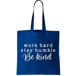 Motivating And Cute Work Hard Stay Humble Be Kind Design Funny Gift Tote Bag