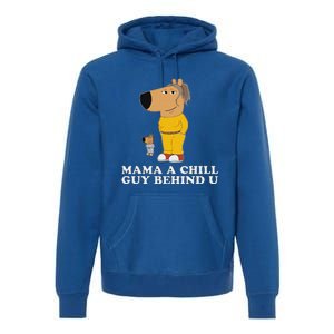 Mama A Chill Guy Behind You Funny Gen Z Humour Premium Hoodie