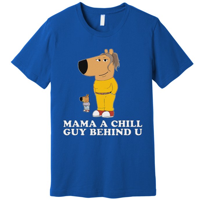 Mama A Chill Guy Behind You Funny Gen Z Humour Premium T-Shirt