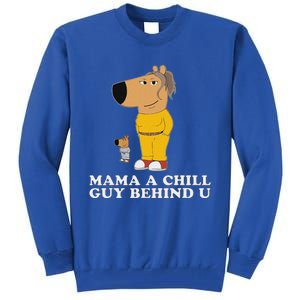 Mama A Chill Guy Behind You Funny Gen Z Humour Tall Sweatshirt