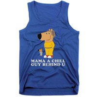 Mama A Chill Guy Behind You Funny Gen Z Humour Tank Top