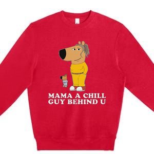 Mama A Chill Guy Behind You Funny Gen Z Humour Premium Crewneck Sweatshirt