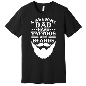 Men Awesome Dads Have Tattoos And Beards Gift Funny Fathers Day Gift Premium T-Shirt