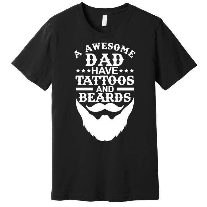 Men Awesome Dads Have Tattoos And Beards Gift Funny Fathers Day Gift Premium T-Shirt