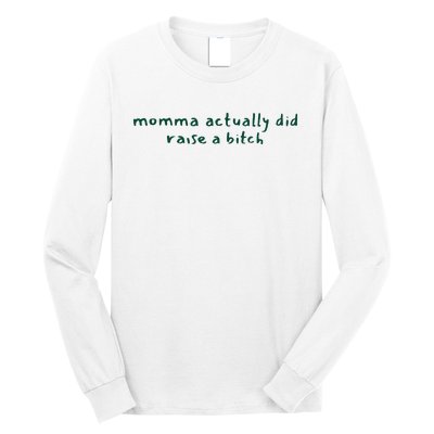 Momma Actually Did Raise A Bitch Long Sleeve Shirt