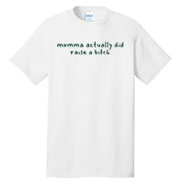 Momma Actually Did Raise A Bitch Tall T-Shirt