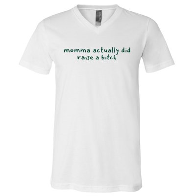 Momma Actually Did Raise A Bitch V-Neck T-Shirt