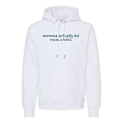 Momma Actually Did Raise A Bitch Premium Hoodie