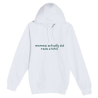 Momma Actually Did Raise A Bitch Premium Pullover Hoodie