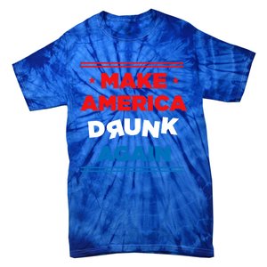 Make America Drunk Again Er Alcohol Alcoholic Gift Funny Gift Tie-Dye T-Shirt