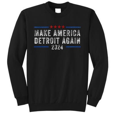 Make America Detroit Again Election Day 2024 Tall Sweatshirt