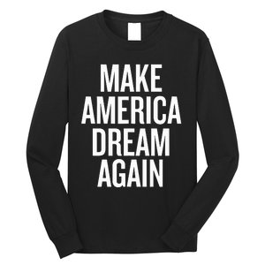 Make America Dream Again Funny Political Long Sleeve Shirt