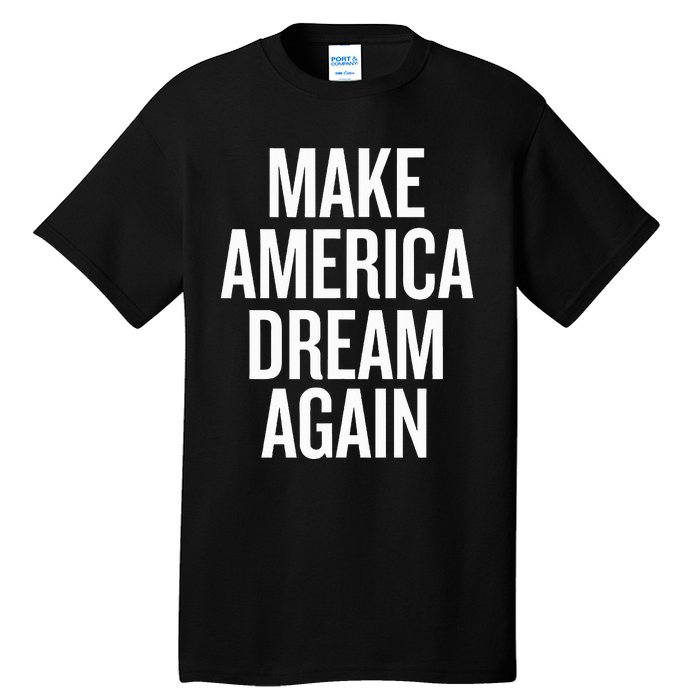 Make America Dream Again Funny Political Tall T-Shirt