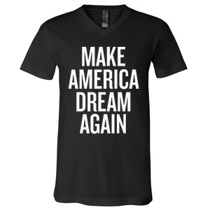 Make America Dream Again Funny Political V-Neck T-Shirt