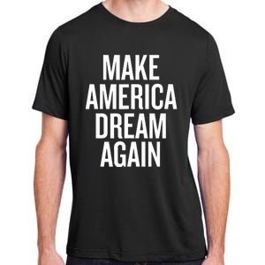 Make America Dream Again Funny Political Adult ChromaSoft Performance T-Shirt