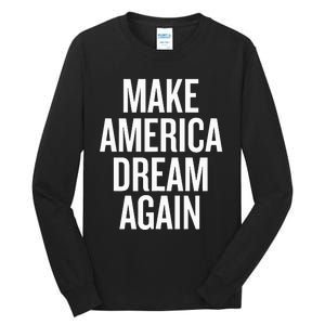 Make America Dream Again Funny Political Tall Long Sleeve T-Shirt