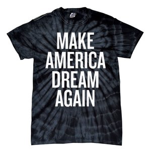 Make America Dream Again Funny Political Tie-Dye T-Shirt