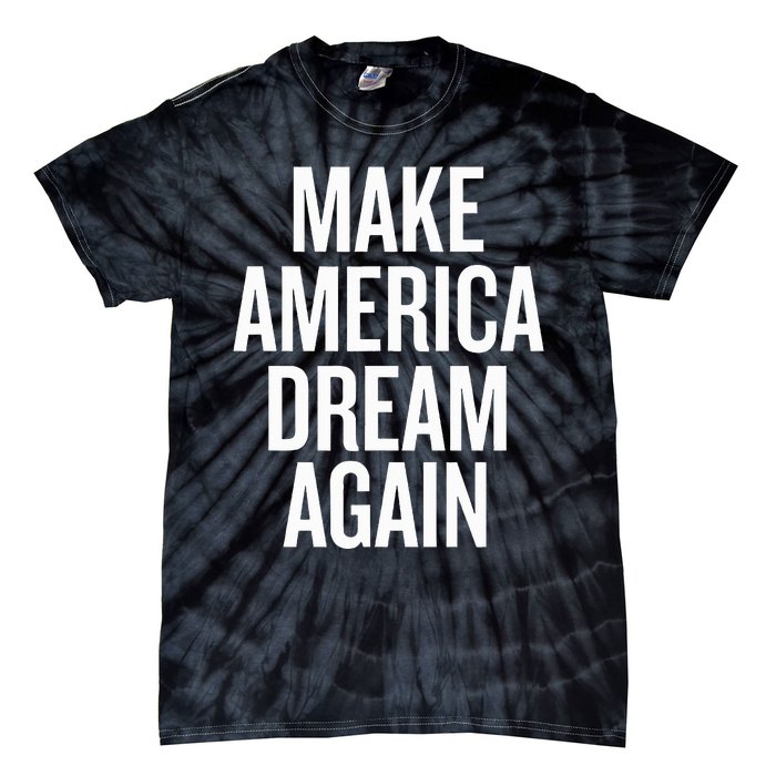 Make America Dream Again Funny Political Tie-Dye T-Shirt