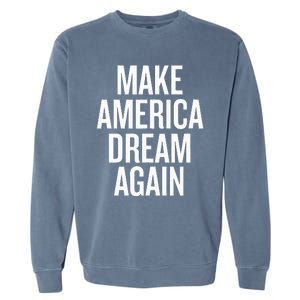 Make America Dream Again Funny Political Garment-Dyed Sweatshirt