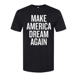 Make America Dream Again Funny Political Softstyle CVC T-Shirt