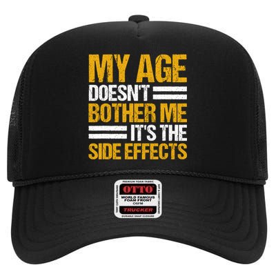 My Age DoesnT Bother Me ItS The Side Effects Saying Funny Quotes High Crown Mesh Back Trucker Hat