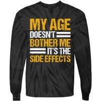 My Age DoesnT Bother Me ItS The Side Effects Saying Funny Quotes Tie-Dye Long Sleeve Shirt