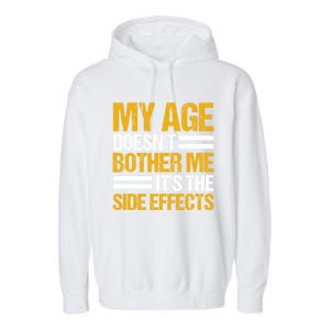 My Age DoesnT Bother Me ItS The Side Effects Saying Funny Quotes Garment-Dyed Fleece Hoodie