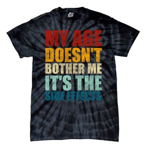 My Age DoesnT Bother Me ItS The Side Effects Saying Funny Quotes Tie-Dye T-Shirt