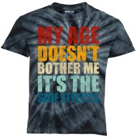 My Age DoesnT Bother Me ItS The Side Effects Saying Funny Quotes Kids Tie-Dye T-Shirt