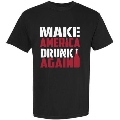 Make America Drunk Again Funny Patriotic Meaningful Gift Garment-Dyed Heavyweight T-Shirt