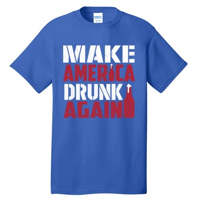 Make America Drunk Again Funny Patriotic Meaningful Gift Tall T-Shirt