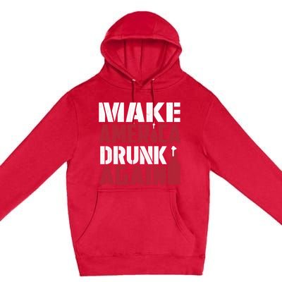 Make America Drunk Again Funny Patriotic Meaningful Gift Premium Pullover Hoodie