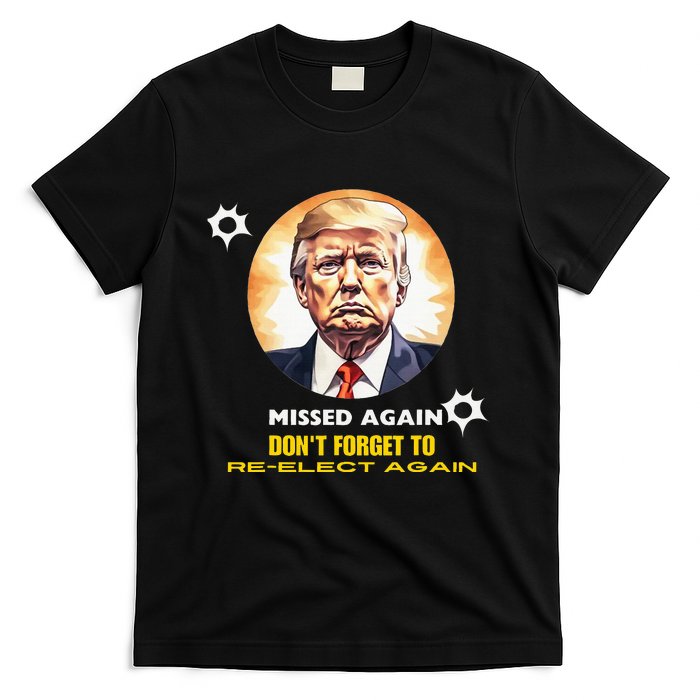 Missed Again DonT Forget To Reelect Trump Again T-Shirt