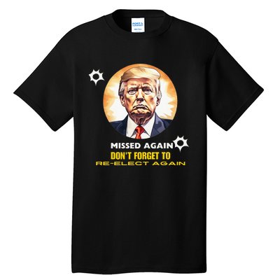 Missed Again DonT Forget To Reelect Trump Again Tall T-Shirt