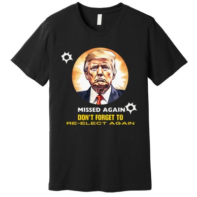 Missed Again DonT Forget To Reelect Trump Again Premium T-Shirt