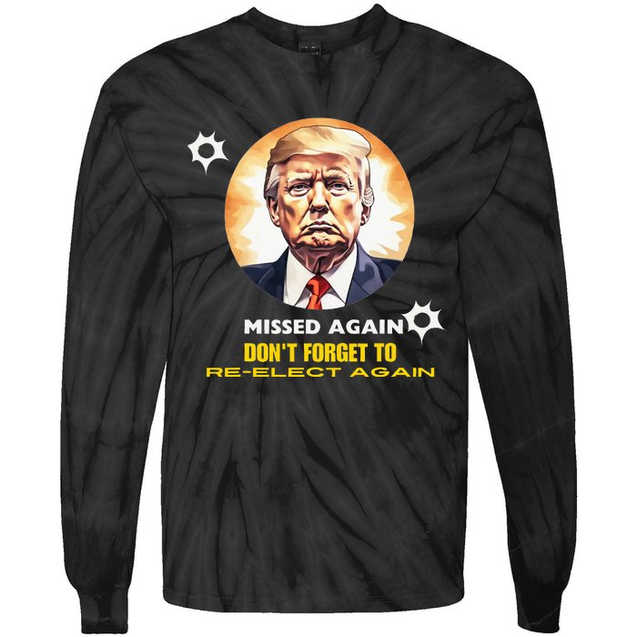 Missed Again DonT Forget To Reelect Trump Again Tie-Dye Long Sleeve Shirt