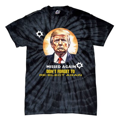 Missed Again DonT Forget To Reelect Trump Again Tie-Dye T-Shirt