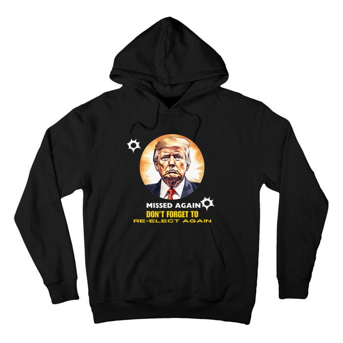 Missed Again DonT Forget To Reelect Trump Again Tall Hoodie