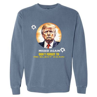 Missed Again DonT Forget To Reelect Trump Again Garment-Dyed Sweatshirt