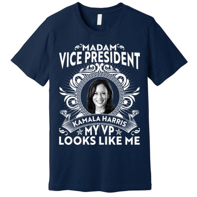 Madam Vice President Kamala Harris My VP Looks Like Me Premium T-Shirt