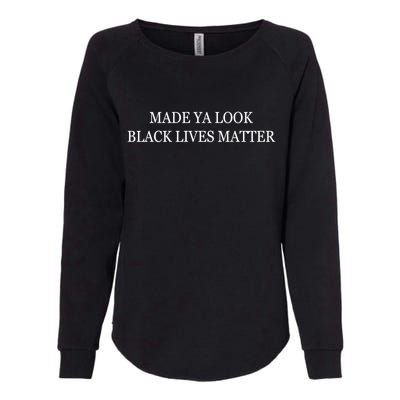 Made Ya Look Black Lives Matter Womens California Wash Sweatshirt