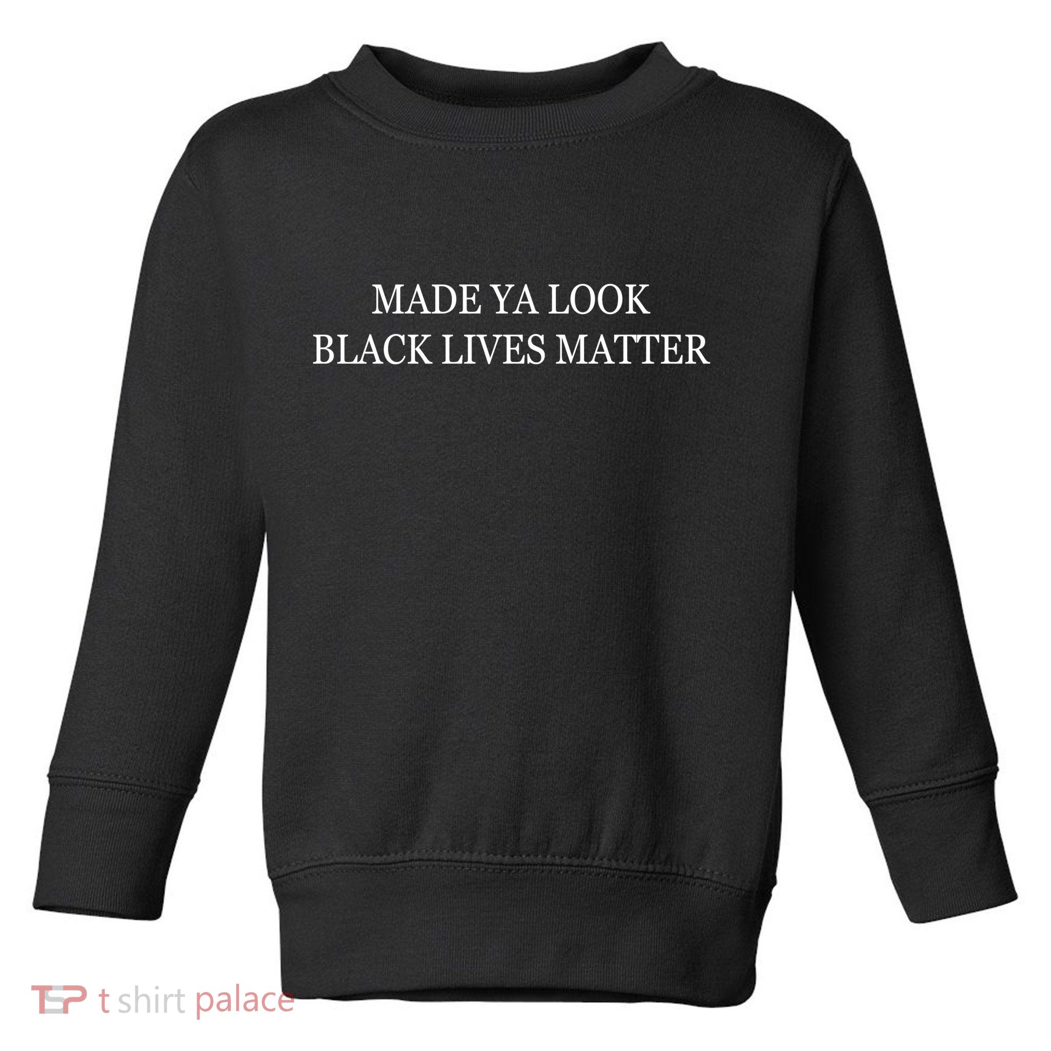 Made Ya Look Black Lives Matter Toddler Sweatshirt