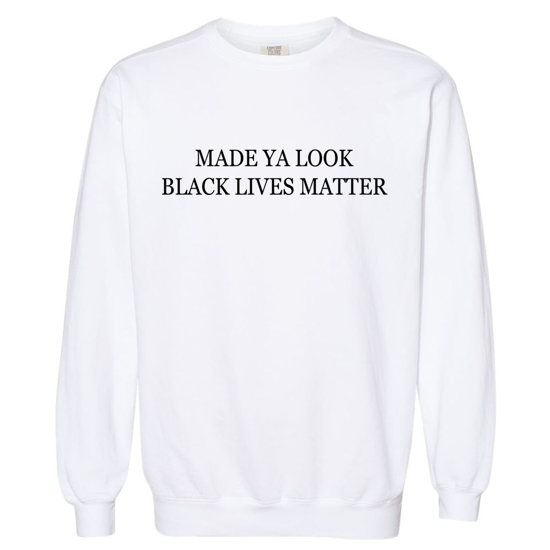 Made Ya Look Black Lives Matter Garment-Dyed Sweatshirt