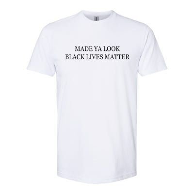 Made Ya Look Black Lives Matter Softstyle® CVC T-Shirt