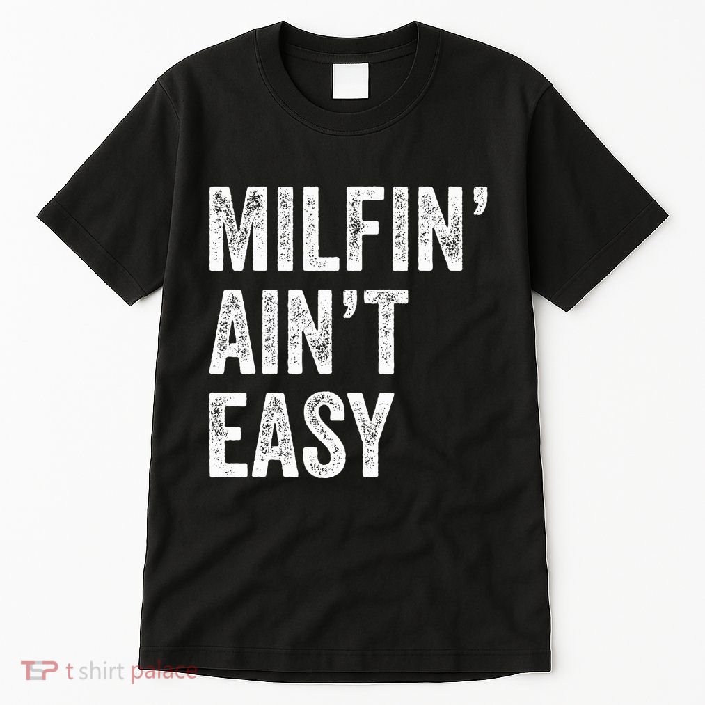 Milfin AinT Easy Funny Milf Tall T-Shirt