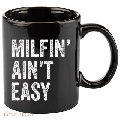 Milfin AinT Easy Funny Milf 11oz C Handle Ceramic Mug