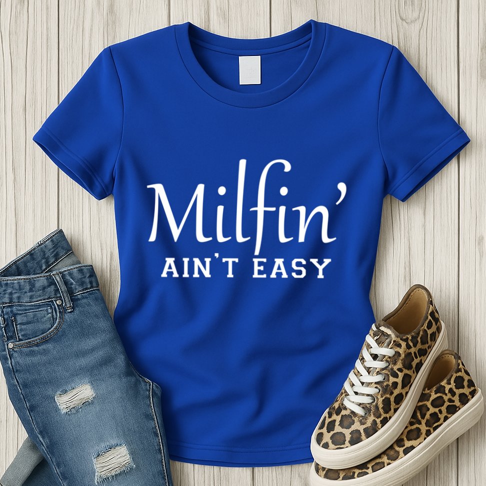 Milfin AinT Easy Funny Sarcastic Hot Mom Saying Mothers Day Gift Womens T-Shirt
