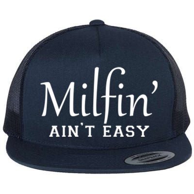 Milfin AinT Easy Funny Sarcastic Hot Mom Saying Mothers Day Gift Flat Bill Trucker Hat