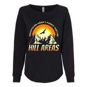 Mountains ArenT Funny TheyRe Hill Areas Funny Dad Joke Pun Womens California Wash Sweatshirt