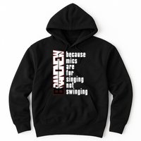 Mics Are For Singing Not Swinging Hoodie